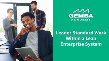 Learn What Leader Standard Work is Within a Lean Enterprise System