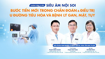 🔴 SIÊU ÂM NỘI SOI | Bước tiến trong chẩn đoán & điều trị u đường tiêu hóa và bệnh lý gan, mật, tụy