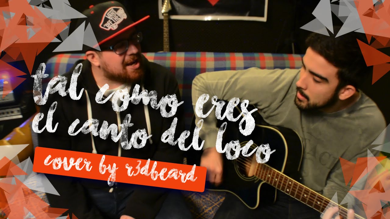 Tal Como Eres El Canto Del Loco Cover By R Dbeard Youtube