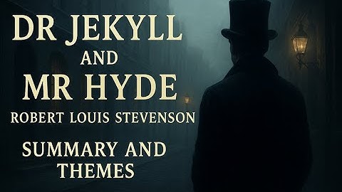 Dr Jekyll and Mr Hyde by Robert Louis Stevenson: Plot summary and main themes in under 6 minutes
