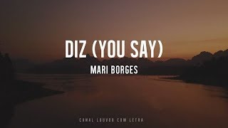 DIZ (You Say) com letra - Mari Borges