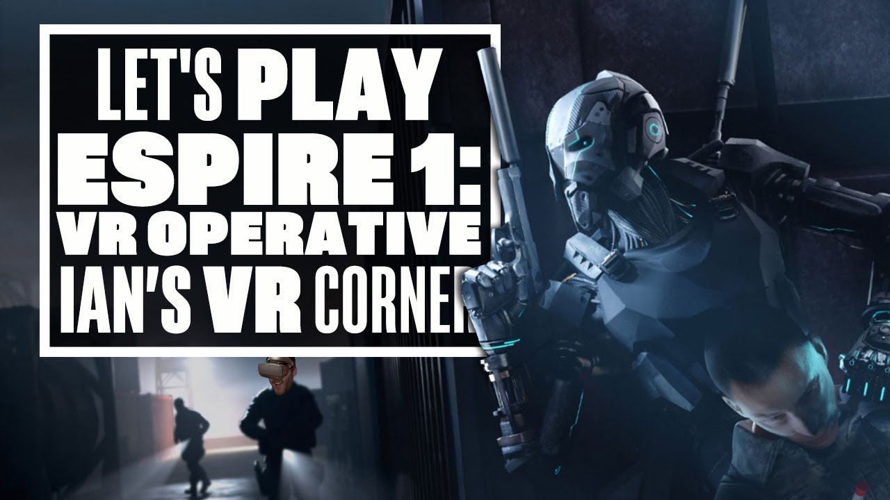 Maryanne Jones Korrekt betale Espire 1: VR Operative Gameplay Makes You Feel Like A Robo-Sam Fisher! -  Ians VR Corner - YouTube