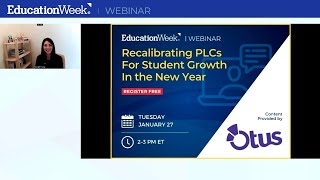 Recalibrating PLCs for Student Growth in the New Year   EdWeek Webinar Sponsored by Otus