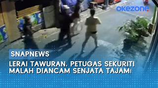 Lerai Tawuran, Petugas Sekuriti Malah Diancam Senjata Tajam!  | Snapnews