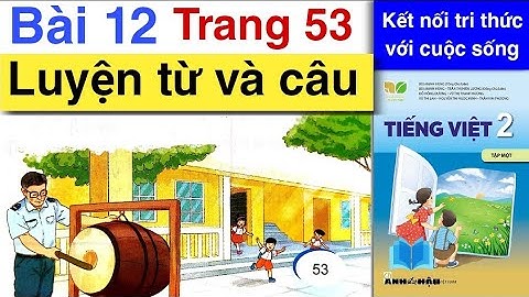 Tiếng Việt Lớp 2 | Bài 12 | LUYỆN TỪ VÀ CÂU | Trang 53 | Kết nối tri thức | Tập 1