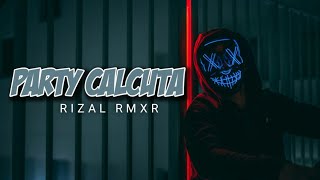 Party Calcuta Remix_Rizal Rmxr