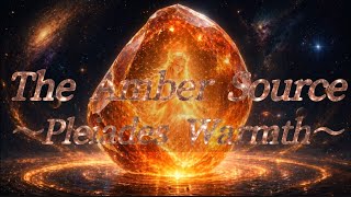 The Amber Source 〜Pleiades Warmth〜│琥珀の源泉| Healing Cosmic Music