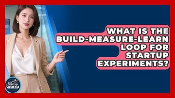 What Is The Build-Measure-Learn Loop For Startup Experiments? - The Startup Growth Hub