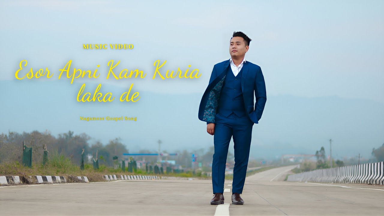 Esor Apni Kam Kuria jaga de  Nagamese music video