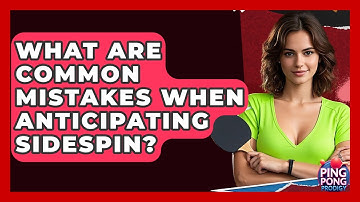 What Are Common Mistakes When Anticipating Sidespin? - Ping Pong Prodigy