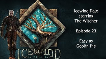 Icewind Dale starring The Witcher - Episode 23 - Easy as Goblin Pie.