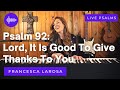Psalm 92 - Lord, It Is Good To Give Thanks To You - Francesca LaRosa (LIVE)