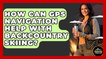 How Can GPS Navigation Help With Backcountry Skiing? - Exploring Campgrounds