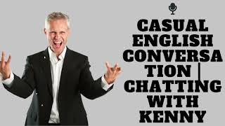 Casual English Conversation | Chatting with Kenny - A.J. Hoge