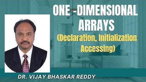 ONE DIMENSIONAL ARRAYS DECLARATION, INITIALIZATION AND ACCESSING-C PROGRAMMING