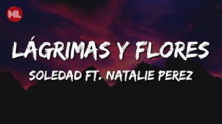 Video thumbnail of "Soledad - Lágrimas y Flores ft. Natalie Perez (Letra / Lyrics)"