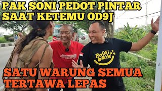 BIKIN MAKIN KETAWA PAK SONI PEDOT SAAT KETEMU ODGJ DIJALANAN NAMUN PINTAR DAN KELUAR JIWA SOSIALNYA