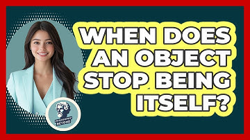 When Does An Object Stop Being Itself? - Philosophy Beyond