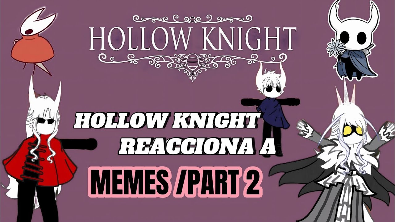 Hollow Knight Reacciona a Memes /Finales/Reacciòn de Gasha🇪🇸