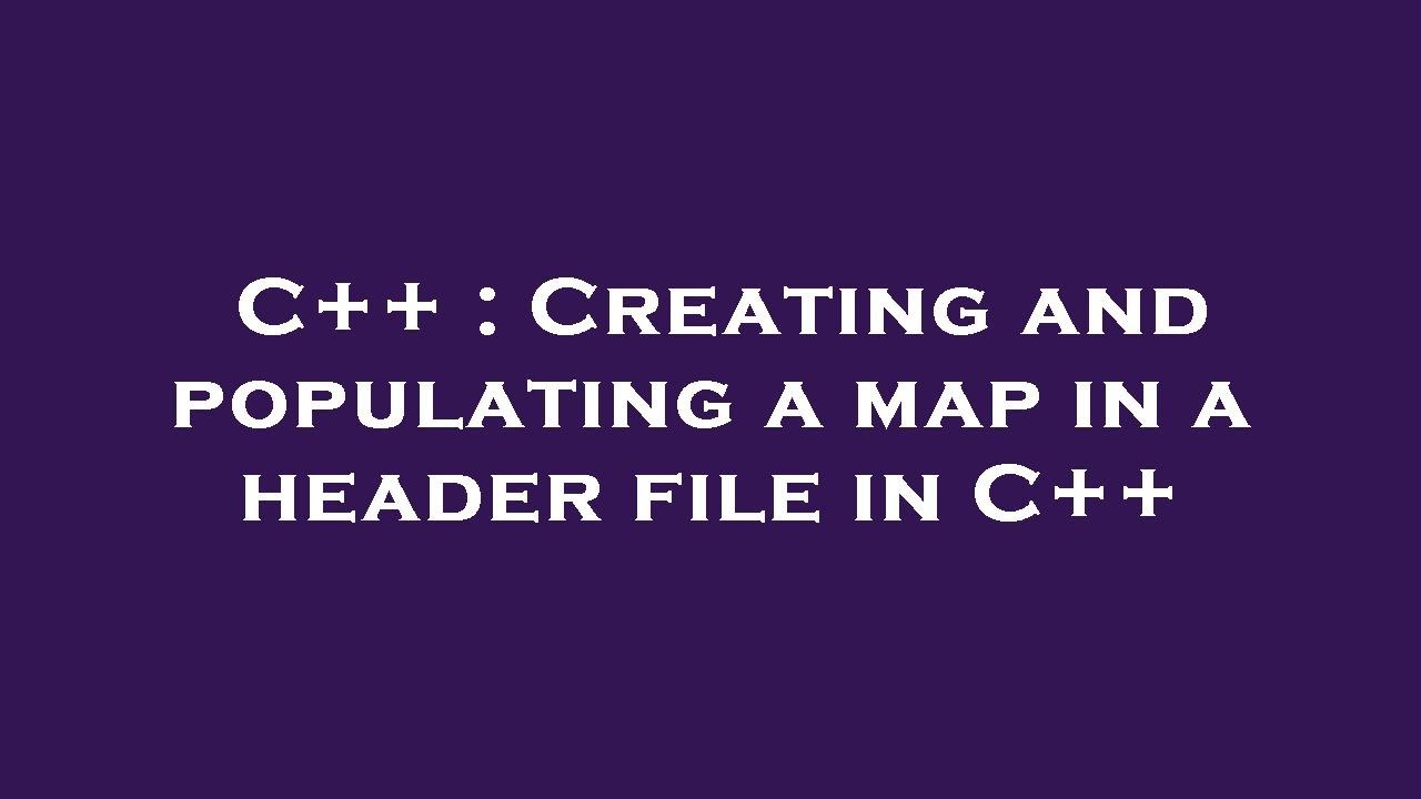 C++ : Creating and populating a map in a header file in C++ - YouTube