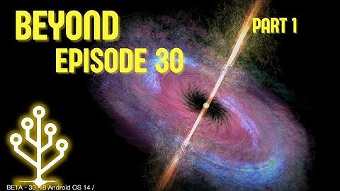 Beyond Episode 30 Part 1 | Cell to Singularity Beta