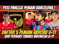 ADA PEMAIN BARCELONA‼️ Daftar Pemain Abroad U-17 yg Siap Perkuat Timnas Indonesia di Piala Dunia U17