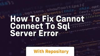 how to fix cannot connect to sql server error