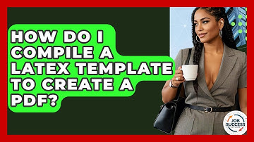 How Do I Compile A LaTeX Template To Create A PDF? - Job Success Network