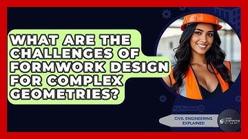What Are The Challenges Of Formwork Design For Complex Geometries? - Civil Engineering Explained