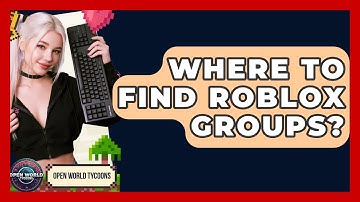 Where To Find Roblox Groups? - Open World Tycoons