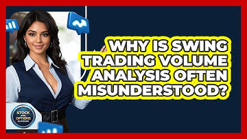 Why Is Swing Trading Volume Analysis Often Misunderstood? - Stock and Options Playbook