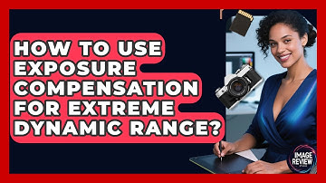 How To Use Exposure Compensation For Extreme Dynamic Range? - Image Review Studio