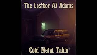 Cold Metal Table - The Lostboy Aj Adams Official Audio