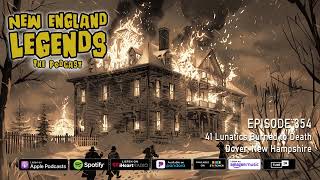 New England Legends Podcast 354 - 41 Lunatics Burned to Death