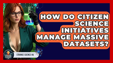 How Do Citizen Science Initiatives Manage Massive Datasets? - Strange Science HQ