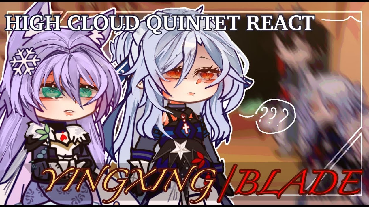 HIGH CLOUD QUINTET REACT YINGXING/BLADE-honkai star rail x gacha - PAST 1/2 (2x or 1,75x)