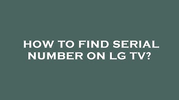 How to find serial number on lg tv?
