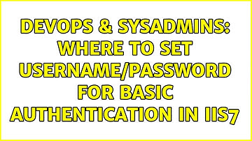 DevOps & SysAdmins: Where to set username/password for BASIC authentication in IIS7
