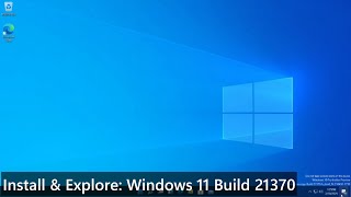 Install & Explore: Windows 11 Build 21370