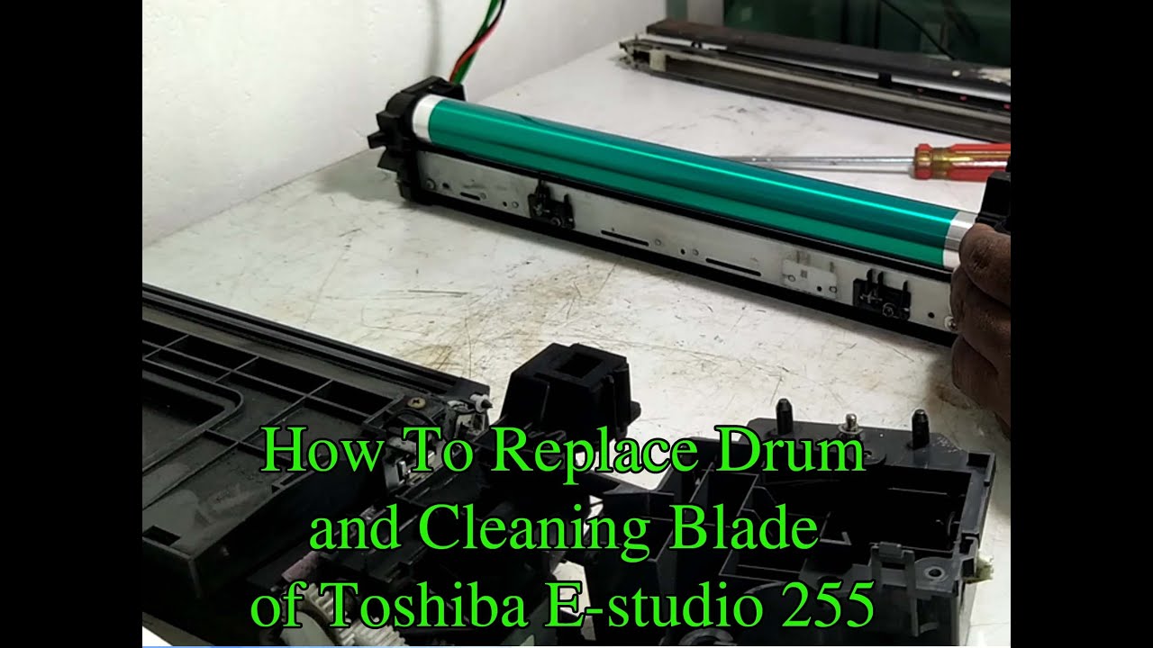How To Replace Drum and Cleaning Blade of Toshiba Estudio 255/305/355