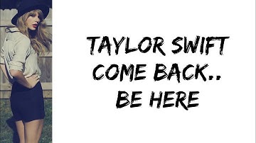 Taylor Swift - Come back...be here (lyrics)