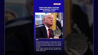 Trump Signs Order Launching ‘Genesis Mission’ to Boost AI-Driven Innovation