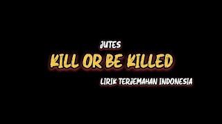 Jutes - Kill or be Killed (Maphra Cover) | Lirik Terjemahan Indonesia