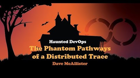 The Phantom Pathways of a Distributed Trace by Dave McAllister