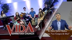 Vida Christian Church - Sr. Pastor Javier Muñoz - Tema: 'Los Tiempos de Dios'