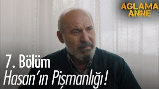 Hasanın Pişmanlığı... - Ağlama Anne 7. Bölüm