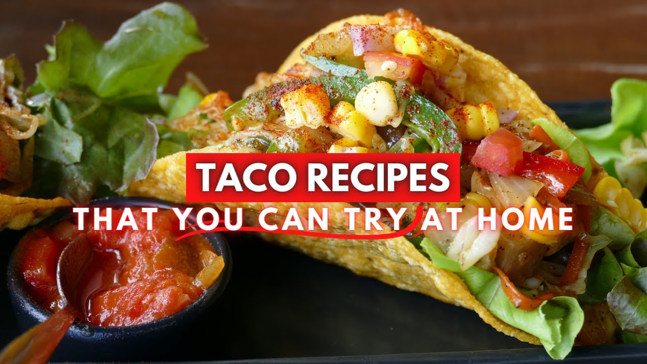 Fantastic Taco Recipes that YOU CAN TRY AT HOME!