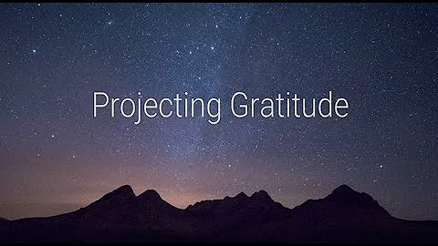 Projecting Gratitude
