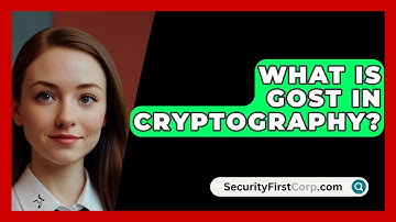 What Is GOST In Cryptography? - SecurityFirstCorp.com