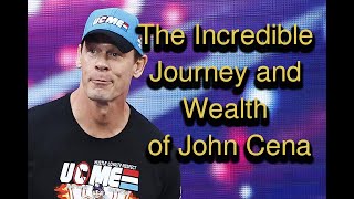 The Incredible Journey and Wealth of John Cena